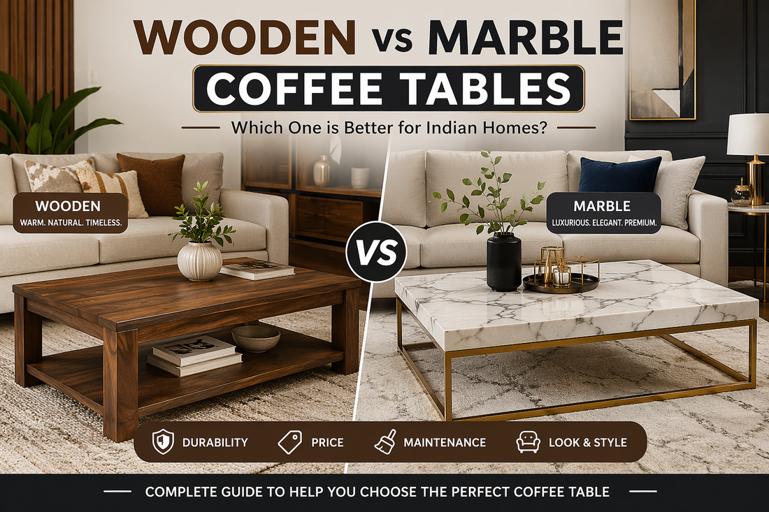 Wooden vs Marble Coffee Tables – Which is Better for Indian Homes?